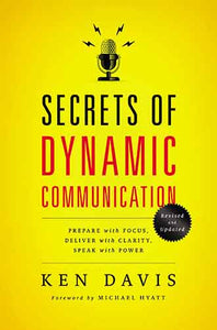 Secrets of Dynamic Communications: Prepare with Focus, Deliver with Clarity, Speak with Power