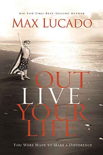 Outlive Your Life: You Were Made to Make A Difference