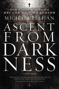 Ascent from Darkness: How Satan's Soldier Became God's Warrior