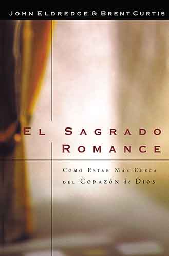 El sagrado romance: Drawing Closer to the Heart of God