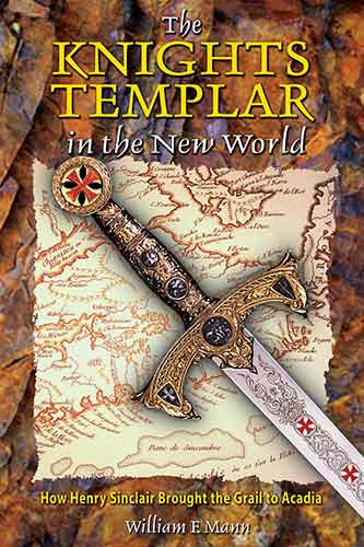 Knights Templar in the New World: How Henry Sinclair Brought the Grail to Acadia