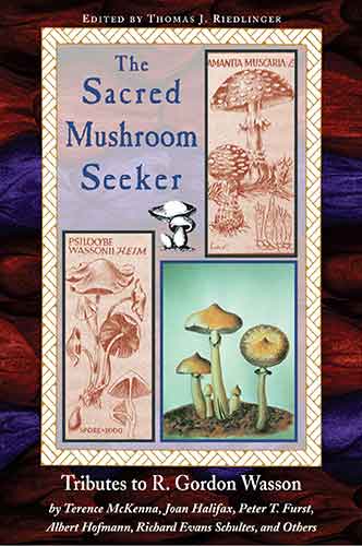 Sacred Mushroom Seeker: Tributes to R. Gordon Wasson by Terence McKenna,Joan Halifax, Peter T. Furst, Albert Hofmann, Richard Evans Schultes, an