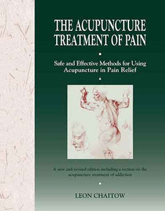 Acupuncture Treatment of Pain: Safe and Effective Methods for Using Acupuncture in Pain Relief