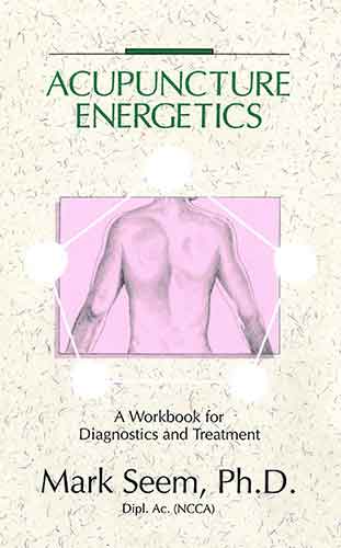 Acupuncture Energetics: A Workbook for Diagnostics and Treatment