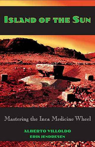 Island of the Sun: Mastering the Inca Medicine Wheel