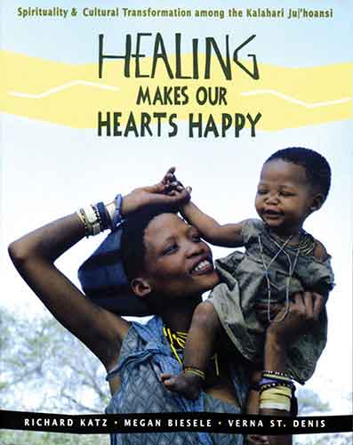 Healing Makes Our Hearts Happy: Spirituality and Cultural Transformationamong the Kalahari Ju/'hoansi