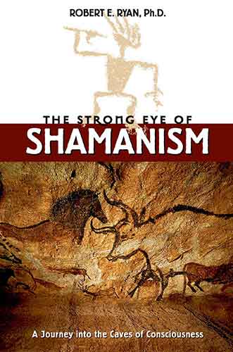 Strong Eye of Shamanism: A Journey into the Caves of Consciousness