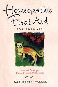 Homeopathic First Aid for Animals: Tales and Techniques from a Country Practitioner