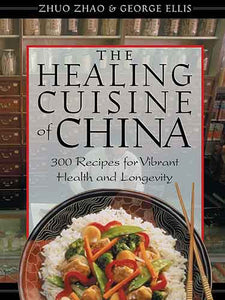 Healing Cuisine of China: 300 Recipes for Vibrant Health and Longevity