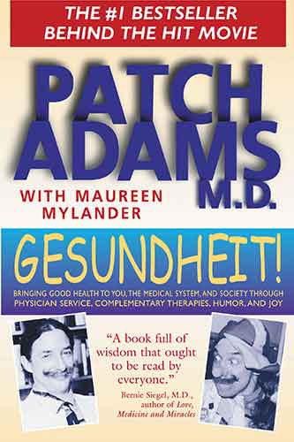 Gesundheit!: Bringing Good Health to You, the Medical System, and Society through Physician Service, Complementary Therapies, Humor, and J
