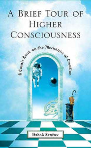 Brief Tour of Higher Consciousness: A Cosmic Book on the Mechanics of Creation