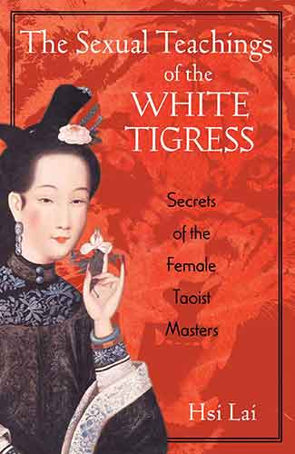 Sexual Teachings of the White Tigress: Secrets of the Female Taoist Masters