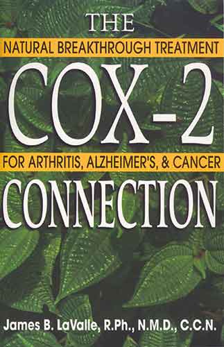 Cox-2 Connection: Natural Breakthrough Treatment for Arthritis, Alzheimers & Cancer