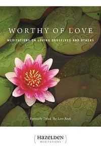 Worthy of Love: Meditations on Loving Ourselves and Others