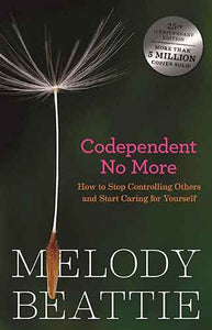 Codependent No More: How to Stop Controlling Others and Start Caring forYourself