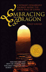 Embracing The Dragon: A Woman's Remarkable Journey Along TheGreat Wall Of China