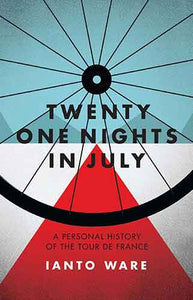 Twenty One Nights In July: A personal history of the Tour de France