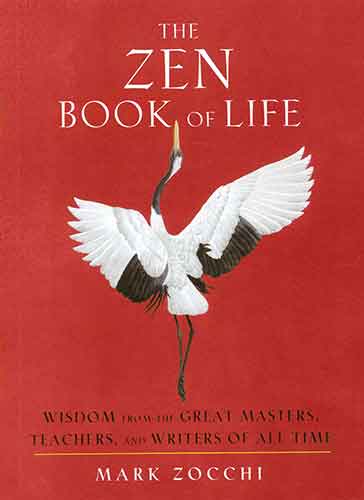 Zen Book of Life: Wisdom from the great masters, teachers, and writers of all time