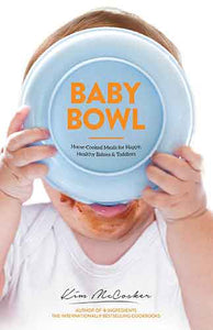 Baby Bowl: Home-Cooked Meals for Happy, Healthy Babies and Toddlers