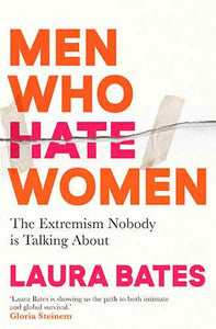 Men Who Hate Women: From incels to pickup artists, the truth about extreme misogyny and how it affects us all