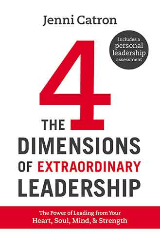 The Four Dimensions of Extraordinary Leadership: The Power Of Leading from Your Heart, Soul, Mind, and Strength