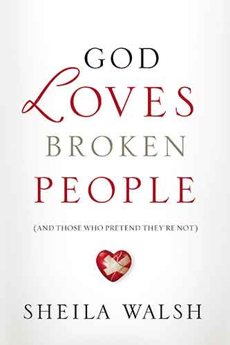 God Loves Broken People: And Those Who Pretend They're Not