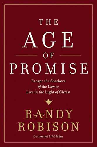 The Age Of Promise: Escape The Shadows Of The Law To Live In The Light Of Christ