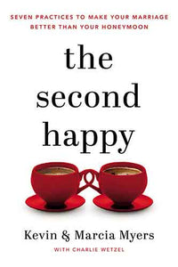 The Second Happy: Seven Practices to Make Your Marriage Better Than Your Honeymoon