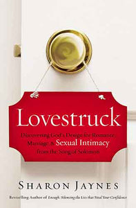 Lovestruck: Discovering God's Design For Romance, Marriage, And Sexual Intimacy From The Song Of Solomon