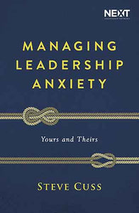 Managing Leadership Anxiety: Yours And Theirs