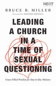 Leading A Church In A Time Of Sexual Questioning: Grace-Filled Wisdom For Day-To-Day Ministry