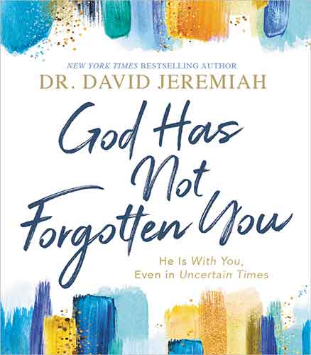 God Has Not Forgotten You: He is With You, Even in Uncertain Times