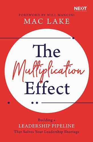 The Multiplication Effect: Building A Leadership Pipeline That Solves Your Leadership Shortage