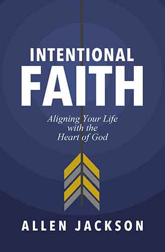 An Intentional Faith: Aligning Your Life With The Heart Of God