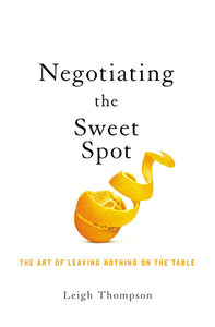 Negotiating The Sweet Spot: The Art Of Leaving Nothing On The Table