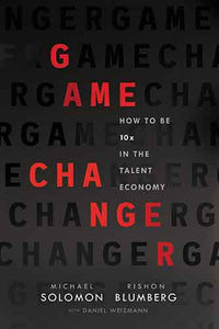 Game Changer: How To Be 10x In The Talent Economy