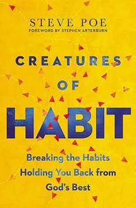 Creatures of Habit: Breaking The Habits Holding You Back From God's Best