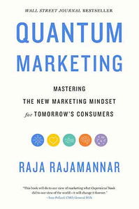 Quantum Marketing: Mastering The New Marketing Mindset For Tomorrow's Consumers