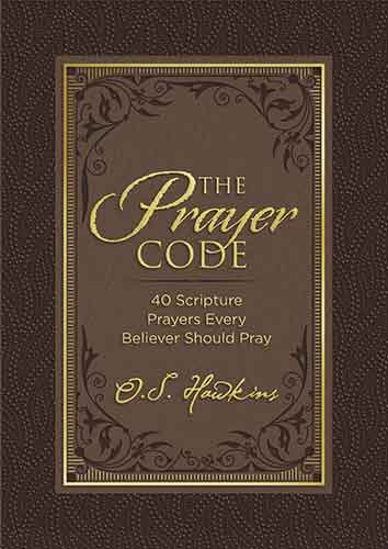 The Prayer Code: 40 Scripture Prayers Every Believer Should Pray