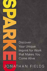 Sparked: Discover Your Unique Imprint for Work that Makes You Come Alive