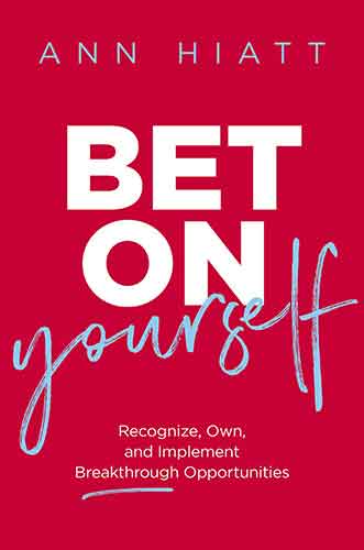 Bet on Yourself: Recognize, Own, and Implement Breakthrough Opportunities