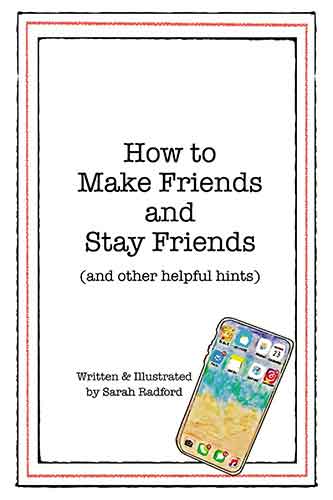 How To Make Friends And Stay Friends (And Other Helpful Hints)