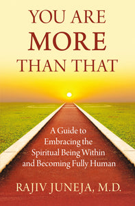 You Are More Than That:A Guide to Embracing the Spiritual Being Within and Becoming Fully Human