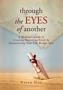 Through the Eyes of Another: A Medium's Guide to Creating Heaven on Earth by Encountering Your Life Review Now