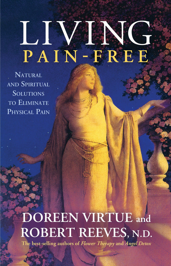 Living Pain Free: Natural and Spiritual Solutions to Eliminate Physical Pain