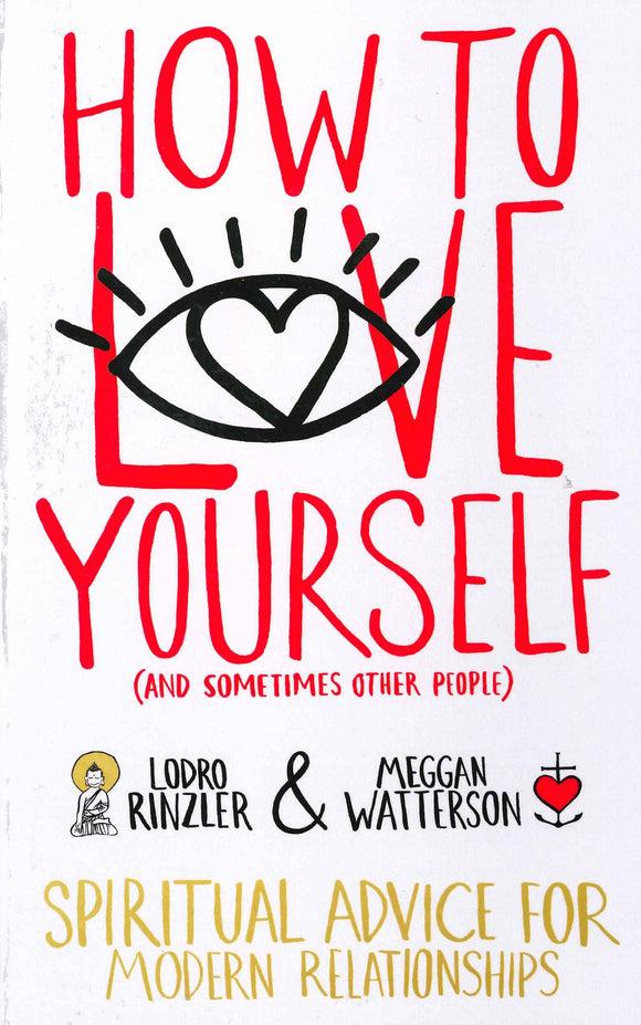 How to love yourself (and sometimes other people): Spiritual Advice for Modern Relationships