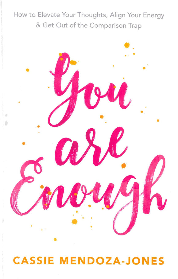 You Are Enough: How To Elevate Your Thoughts, Align Your Energy And Get Out of the Comparison Trap