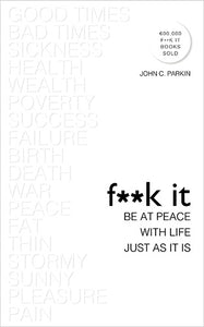 F**k It: Be At Peace With Life, Just As It Is