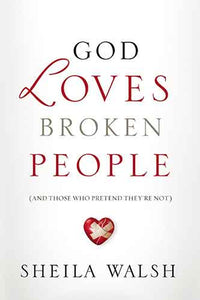 God Loves Broken People: How Our Loving Father Makes Us Whole