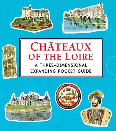 Châteaux of the Loire: A Three-Dimensional Expanding Pocket Guide